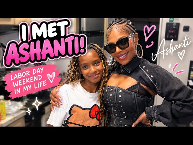 I MET ASHANTI! LABOR DAY WEEKEND IN MY LIFE!