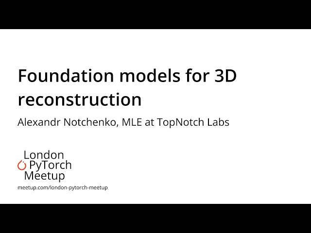 Foundation models for 3D reconstruction - Alexandr Notchenko | PyTorch Meetup #21