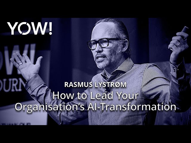 How to Lead Your Organisation’s AI-Transformation • Rasmus Lystrøm • YOW! 2024