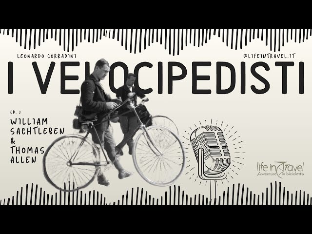 W. SACHTLEBEN & T. ALLEN, il 1° GIRO del MONDO in SAFETY BIKE🎙 Podcast I VELOCIPEDISTI - Ep. 03
