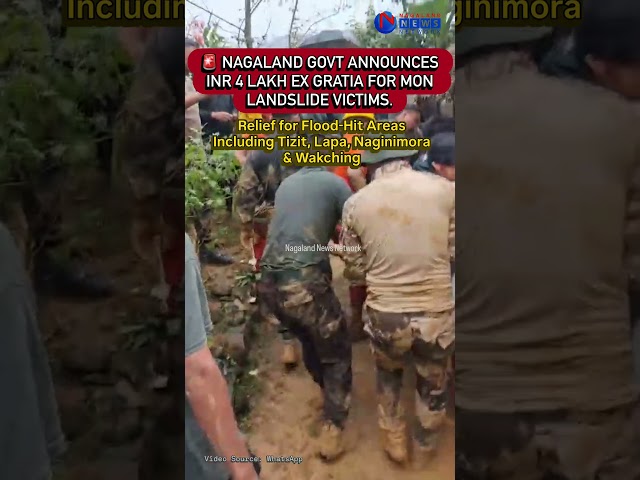 NAGALAND GOVT ANNOUNCES EX GRATIA FOLLOWING DEVASTATING MON LANDSLIDE