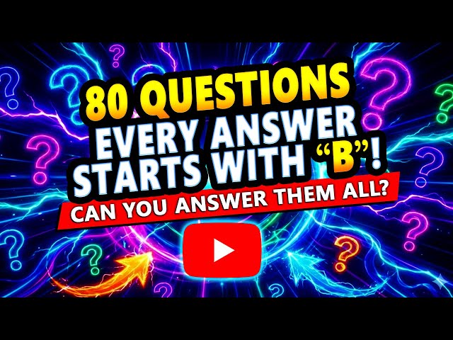 Every Answer In This Quiz Starts With B! Can You Get 80/80?