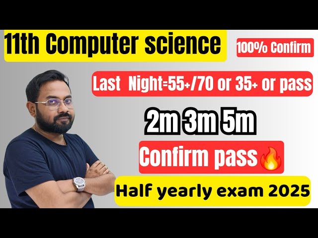 11th Computer science | Last night=55+/70 or 35+ or pass | Confirm 2m 3m 5m-half yearly exam 2025