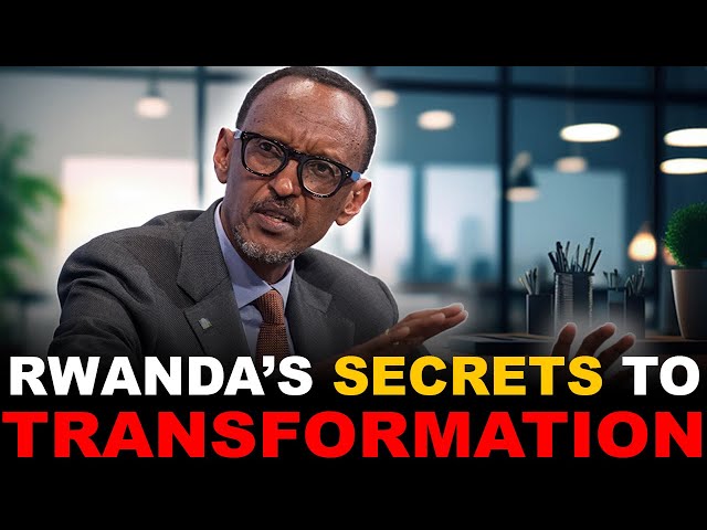 Rwanda's Secrets to her Transformation.