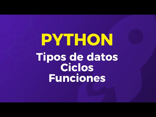 Python Tipos de datos, Ciclos y Funciones
