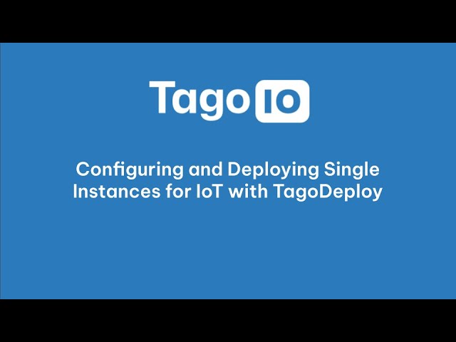 Configuring and Deploying Single Instances for IoT with TagoDeploy