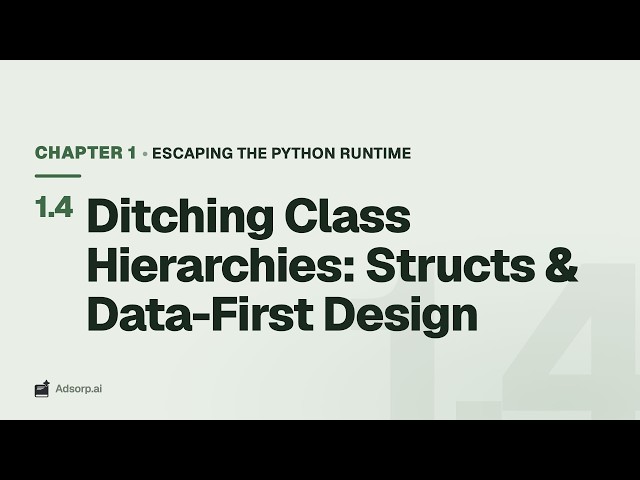1.4 Ditching Class Hierarchies: Structs & Data-First Design | Escaping the Python Runtime