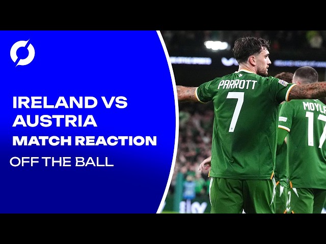 "I Think We've Thrown This Game Away" MATCH REACTION: Ireland's 2-2 Draw With Austria | Off The Ball