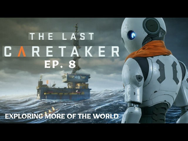 The Last Caretaker ~ Ep. 8 ~ Exploring This Barren World