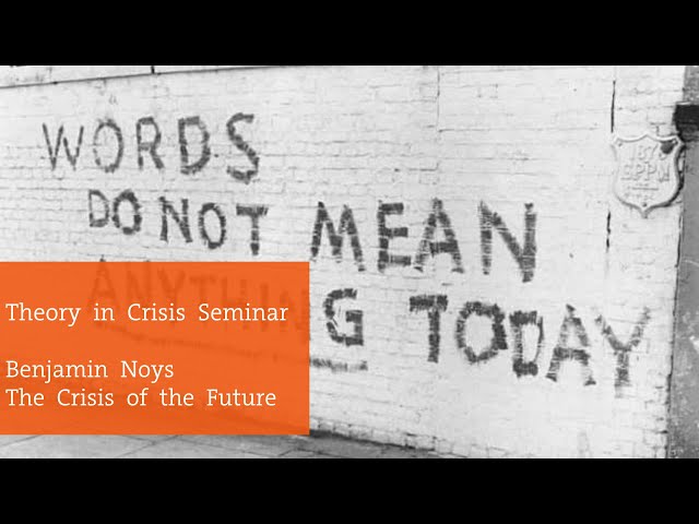 Theory in Crisis Seminar - Benjamin Noys, The Crisis of the Future