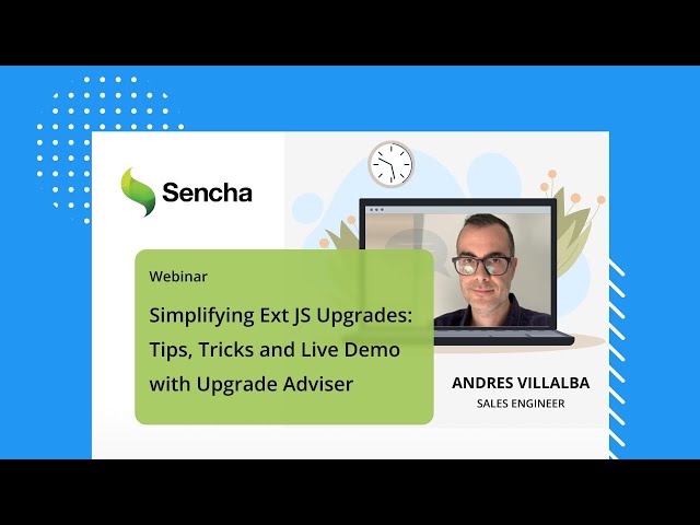 Simplifying Ext JS Upgrades: Tips, Tricks, and Live Demo with Upgrade Adviser