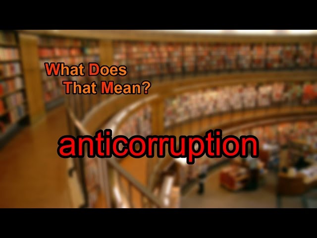 What does anticorruption mean?