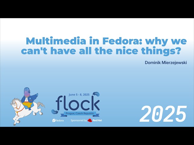 Flock 2025 Multimedia In Fedora: Why We Can't Have All The Nice Things?
