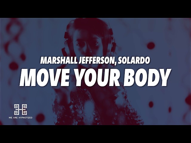 Marshall Jefferson, Solardo - Move Your Body (Lyrics)