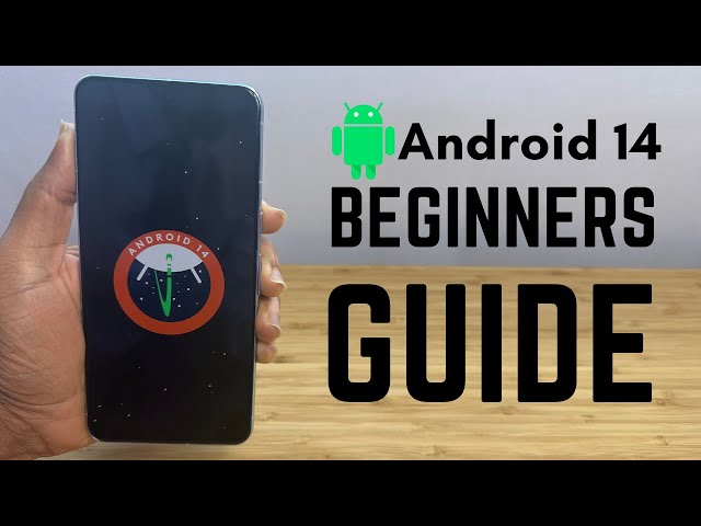 Android OS 14 - Complete Beginners Guide