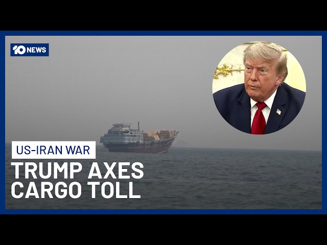 Trump Axes Controversial Plan To Charge Cargo Toll In Strait Of Hormuz | 10 News