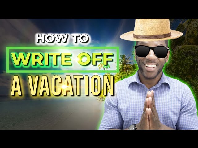How To Write Off Your Vacations & Travel Free [Step-by-Step Guide]