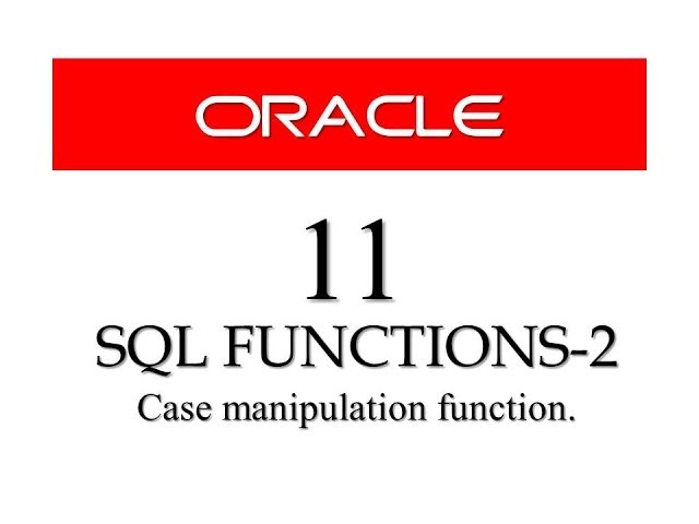 Oracle Database11g tutorials 11: SQL case manipulation function in Oracle Database