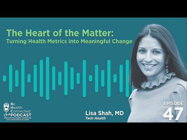 Be Health Connected | The Heart of the Matter: Turning Health Metrics into Meaningful Change