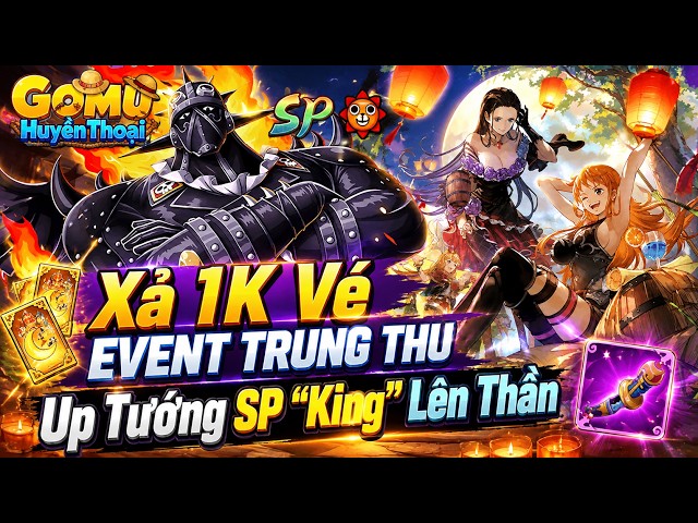 Gomu Huyền Thoại Thức Tỉnh X7Game | Xả 1K Vé Sự Kiện Trung Thu Và Nâng Tướng "King" SP Lên Thần