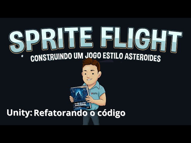 Unity - Sprite Flight -09 Refatorando nosso código