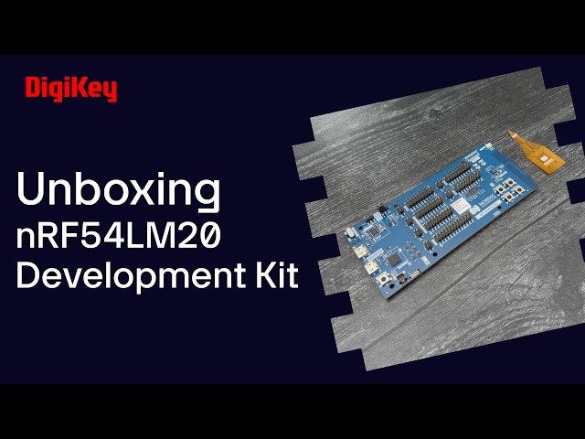 Nordic Semi nRF54LM20 Development Kit - Unboxing | DigiKey