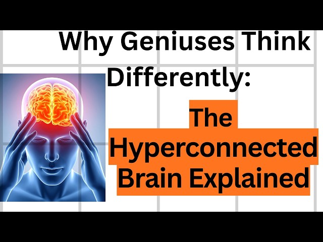 Why Geniuses Think Differently The Hyperconnected Brain Explained