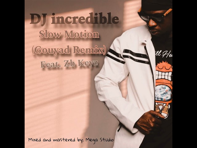 DJ incredible - Slow Motion (Gouyad Remix) feat. Zb Keyz 