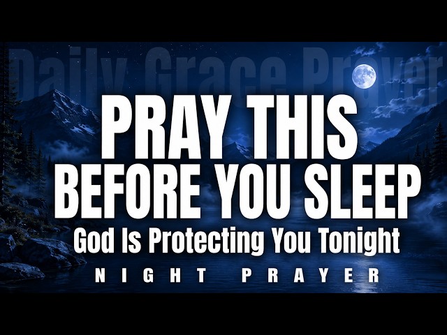 Pray This Before Bed and Rest Under God’s Covering Tonight | Night Prayer for Protection & Peace