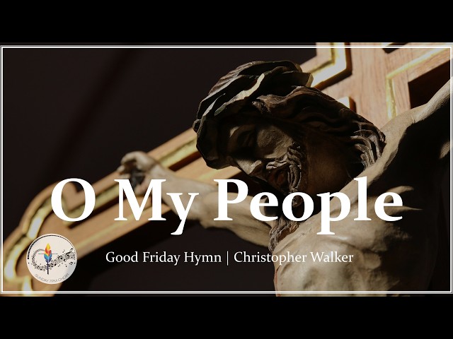 O My People (The Reproaches) | Christopher Walker | Good Friday Hymn | Catholic Choir w/ Lyrics