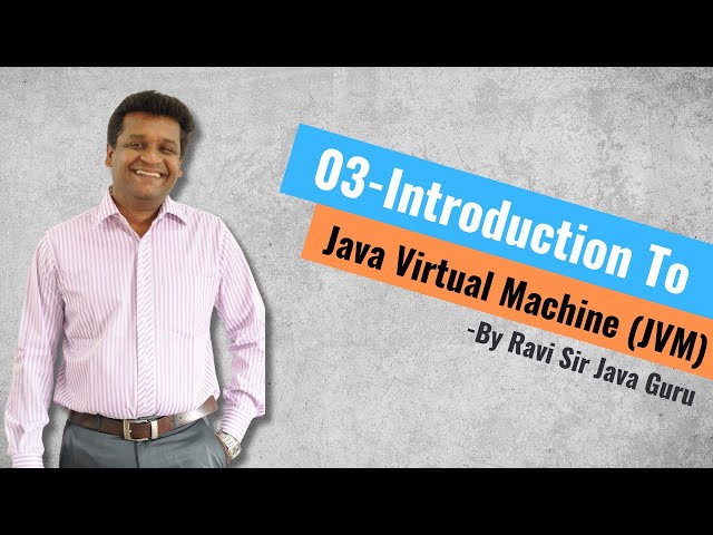 03 - Introduction to Java Virtual Machine (JVM)