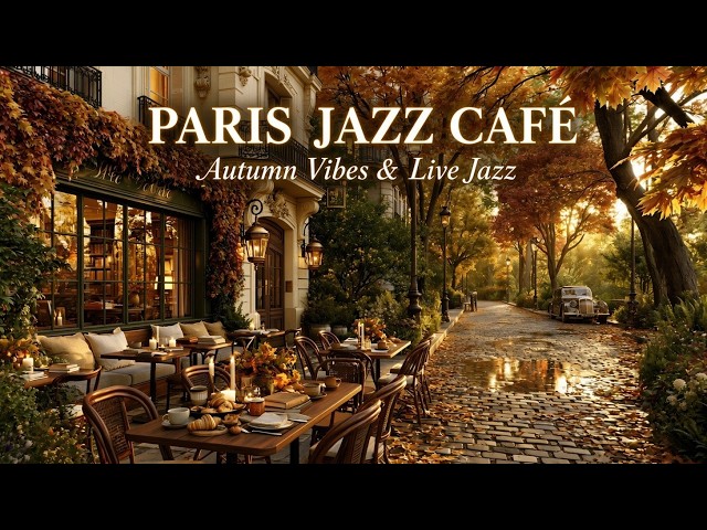 Paris Jazz Cafe - Cozy Autumn Cafe Jazz And Relaxing French Cafe Music For Study And Work