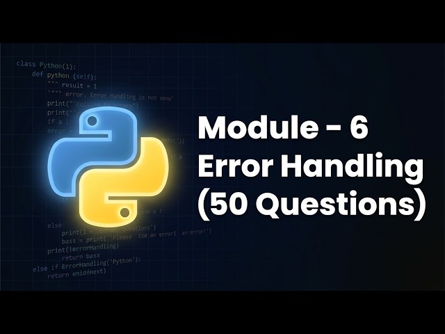 Python Module 6 Quiz — Error Handling Knowledge Check (50 Questions)