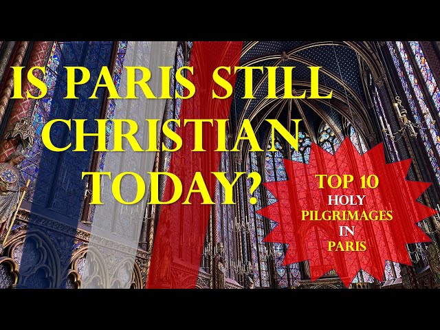 Top 10 Holy Pilgrimages in Paris: Is Paris still Christian Today?