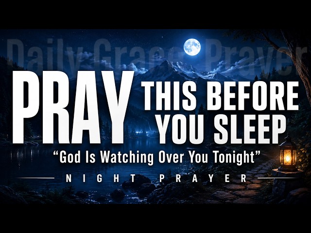 Pray This Before You Sleep Tonight | God Is Watching Over You | Powerful Night Prayer