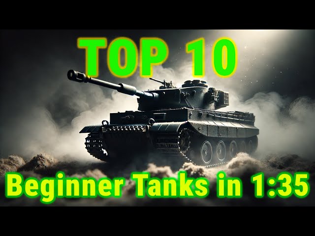 Top 10 Tanks for Beginners in 1:35 Scale