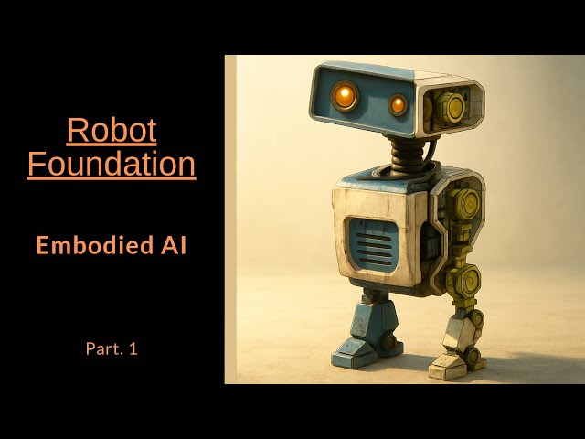What is Embodied AI - Robotics Foundation (Pt.1 Complete)