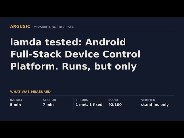 lamda tested: Android Full-Stack Device Control Platform. Runs, but only against stand-ins.
