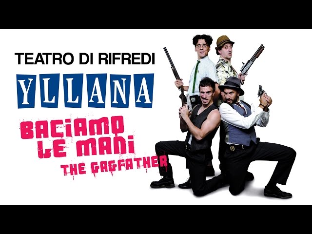 BACIAMO LE MANI | THE GAGFATHER i travolgenti YLLANA tornano al TEATRO DI RIFREDI