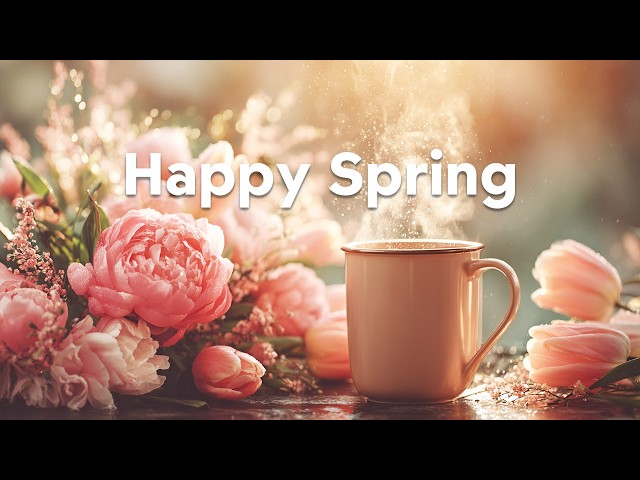 Happy Spring 🌹 24/7 Live ☕️ Uplifting Spring Mix 2026 🌸 Fresh Chill Pop & Good Vibes