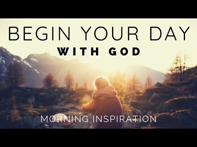 BEGIN YOUR DAY WITH GOD | Listen To This Before You Start Your Day