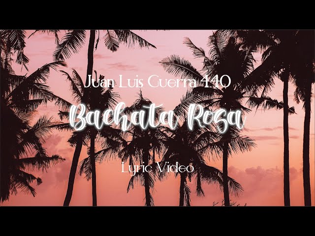 Juan Luis Guerra 4.40 - Bachata Rosa (Lyric video) Remastered