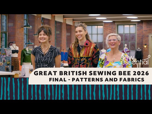 Sewing Bee 2026 Final - Patterns and Fabrics