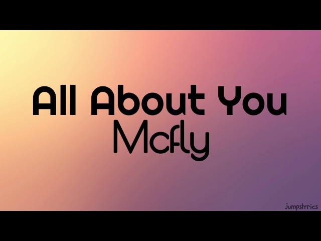 All about you - Mcfly (with lyrics)