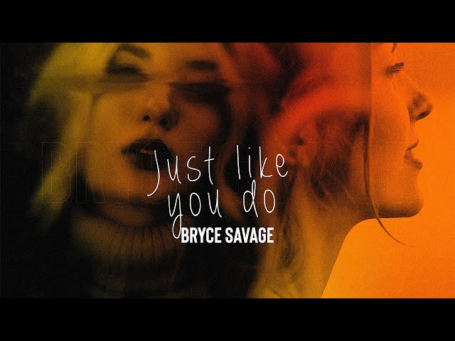 Bryce Savage - Just Like You Do