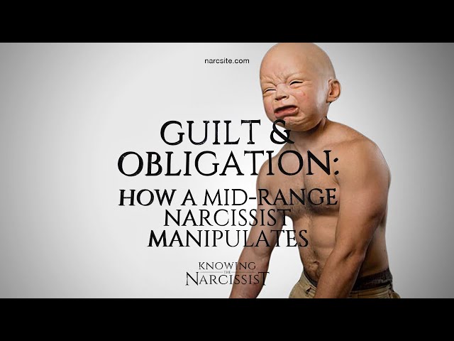 Obligation and Guilt : How the Mid Range Narcissist Manipulates