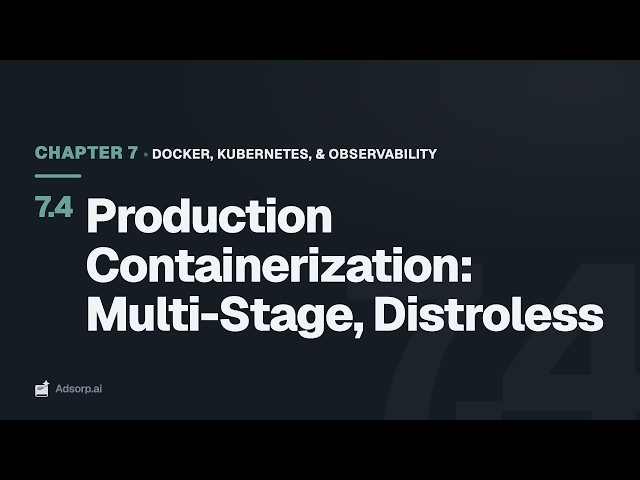 7.4 Production Containerization: Multi-Stage, Distroless | Docker, Kubernetes, & Observability