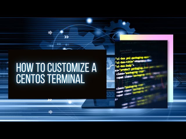 How to Customize a CentOS Terminal | The Art of CentOS Terminal Customization