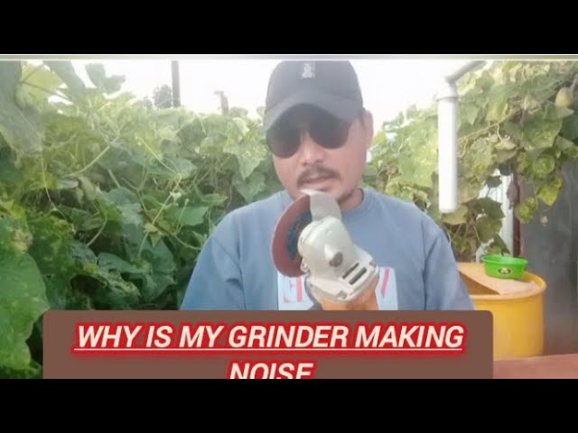 Why is my grinder making noise