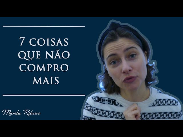 7 coisas que eu não compro mais